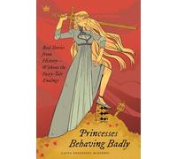 Princesses Behaving Badly: Real Stories from History Without the Fairy-Tale Endings