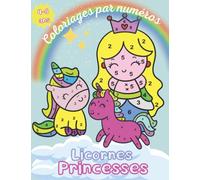 Princesses Licornes coloriages par numéros 4-8ans: Coloriages féériques de princesses licornes suivant un code couleur pour enfants, coloriages faciles, cadeau idéal