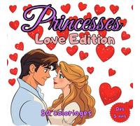 Princesses Love Edition - 50 coloriages: Livre de Coloriage Princesses Love Edition - Livre de coloriage Saint-Valentin - Livre de coloriage ... et Pleines d'Amour pour Enfants dès 5 Ans