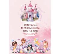 Princesses & Mermaids Coloring Book for Girls: 60 Magical Large-Print Pages with Princesses, Mermaids, Cute Kawaii Girls & Fun Mazes (8.5 x 11)