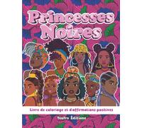 Princesses Noires - Livre de coloriage et d'affirmations positives: Mantras avec portraits de Filles et Femmes Africaines et Antillaises à colorier