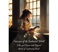 Princesses Of The Enchanted World: Color And Dream With Magical Stories Of Captivating Reads! Coloring Book