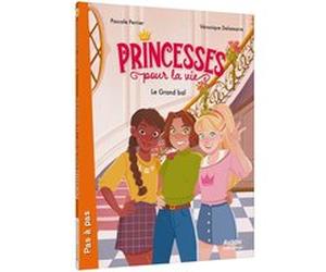 PRINCESSES POUR LA VIE - Tome 01 LE GRAND BAL Véronique Delamarre (Auteur), Pascale Perrier (Auteur), Florencia Persichini (Illustration)
