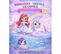 Princesses, sirènes et licornes: livre de coloriage pour enfants de 4 à 8 ans. 50+ illustrations de princesses, sirènes et licornes. Des dessins variés pour stimuler l'imagination.