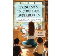 Princesses, Unicorns, and Superheroes a Preschool Owner's Magical Journey