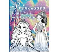 Princesses with Diabetes - Insulin Pump Edition: A Fairytale Princess Coloring Book for Girls with Type 1 Diabetes