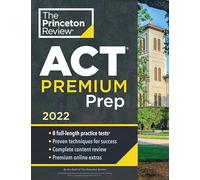 Princeton Review ACT Premium Prep, 2022: 8 Practice Tests + Content Review + Strategies (2021)
