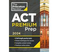 Princeton Review ACT Premium Prep, 2024: 8 Practice Tests + Content Review + Strategies (2024)