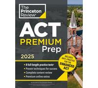 Princeton Review ACT Premium Prep, 2025: 8 Practice Tests + Content Review, Plus Info & Practice for the New Enhanced ACT (2025)