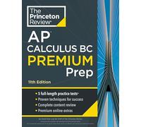 Princeton Review AP Calculus BC Premium Prep, 11th Edition: 5 Practice Tests + Digital Practice Online + Content Review