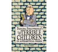 Principal Strictwhistle's List Of Terrible Children In Alphabetical Order