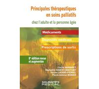 Principales thérapeutiques en soins palliatifs chez l'adulte et les peronnnes âgées 8ed revue et aumentée: Médicaments.Dispositifs médicaux.Prescriptions de sortie.Adultes et personnes âgées