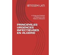 PRINCIPALES URGENCES INFECTIEUSES EN ALGERIE: A l'Usage des Étudiants en Médecine et des Médecins Débutants