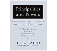Principalities And Powers: A Study In Pauline Theology: The Chancellor's Lectures For 1954 At Queen's University, Kingston Ontario