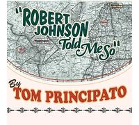 Tom Principato - Principato Tom/Robert Johnson Told Me