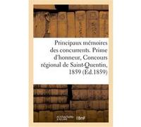 Principaux mémoires des concurrents. Prime d'honneur, Concours régional de Saint-Quentin, 1859 Collectif (Auteur)