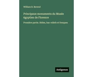 Principaux monuments du Musée égyptien de Florence: Première partie. Stèles, bas-reliefs et fresques