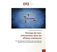 Principe de non-intervention dans les affaires intérieures Cas des élections en Afrique face aux prises de position de la communauté internationale - Théophile Bwamuchuma Bilingi - Universitaires Euro