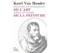 Principe et fondement de l'art noble et libre de la peinture - Karel van Mander - Belles Lettres - broché - Essai