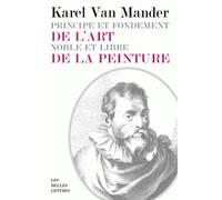 Principe et fondement de l'art noble et libre de la peinture - Karel van Mander - Belles Lettres - broché - Essai