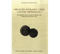 Principe Sovrano Oder Civitas Imperialis?: Die Republik Genua Und Das Alte Reich in Der Fruhen Neuzeit (1556-1797)