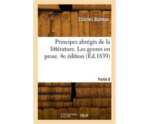 Principes abrégés de la littérature. Les genres en prose. 4e édition - Charles Batteux - Hachette Bnf - broché - Livre
