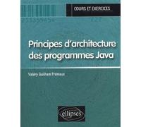 Principes d’architecture des programmes Java (cours & exercices) Cours et exercices - Valéry Frémaux - Ellipses - broché - Scolaire / Universitaire