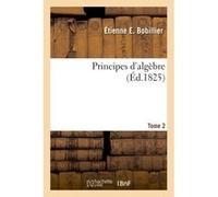Principes d'algèbre. Tome 2 Étienne E. Bobillier (Auteur)
