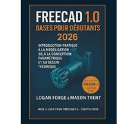 Principes de base de FreeCAD pour débutants 2026: Introduction pratique à la modélisation 3D, à la conception paramétrique et au dessin technique