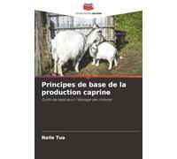 Principes de base de la production caprine: Outils de base pour l'élevage des chèvres