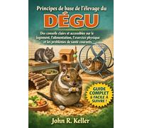 Principes de base de l'élevage du dégu: Des conseils clairs et accessibles sur le logement, l'alimentation, l'exercice physique et les problèmes de santé courants.