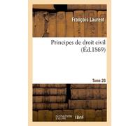 Principes De Droit Civil. Tome 26