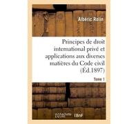 Principes de droit international privé et applications aux diverses matières du Code civil. Tome 1 - Albéric Rolin - Hachette Bnf - broché - Livre