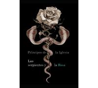 Principes De La Iglesia: Las Serpientes Y La Rosa