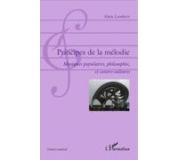 Principes de la mélodie Musiques populaires, philosophie, et contre-cultures - Alain Lambert - L'harmattan - broché - Essai