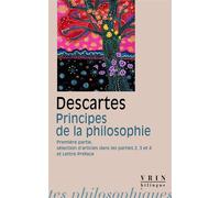 Principes de la philosophie Première partie, selection d'articles des parties 2, 3 et 4 Lettre-Préface - René Descartes - Vrin - Poche - Essai