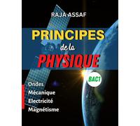 PRINCIPES DE LA PHYSIQUE (BAC-1): Apprenez la physique par vous même (Cours détaillés + Exercices avec réponses)