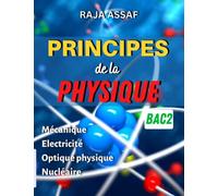 PRINCIPES de la PHYSIQUE (BAC-2): Apprenez la physique par vous même: (Cours détaillés + Exercices variés avec ses solutions) Mécanique/Electricité/optique physique/nucléaire