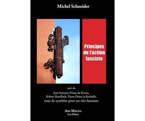 Principes de l'action fasciste: Suivi de José-Antonio Primo de Rivera, Robert Brasillach, Pierre Drieu la Rochelle, essai de synthèse pour un néo-fascisme