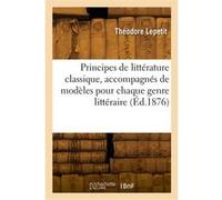 Principes de littérature classique, accompagnés de modèles pour chaque genre littéraire Théodore Lepetit (Auteur)