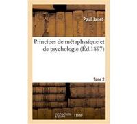 Principes de métaphysique et de psychologie. T.2 Paul Janet (Auteur)