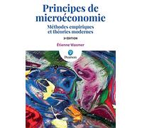 Principes de microéconomie - 3e édition: Méthodes empiriques et théories modernes