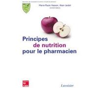 Principes de nutrition pour le pharmacien (Association des enseignants de nutrition en faculté de pharmacie) Alain JARDEL (Auteur), Marie-Paule Vasson (Auteur)