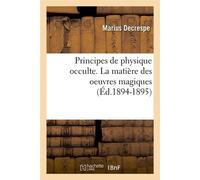 Principes de physique occulte. La matière des oeuvres magiques (Éd.1894-1895) - Marius Decrespe - Hachette Bnf - broché - Livre