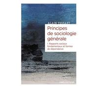 Principes De Sociologie Générale - Volume I Rapports Sociaux Fondamentaux Et Formes De Dépendance