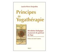 Principes de yogathérapie: Révolution biologique et pouvoir de guérison du Yoga