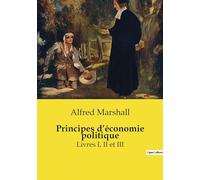 Principes d'économie politique: Livres I, II et III