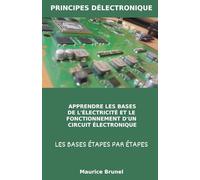 PRINCIPES D'ÉLECTRONIQUE: ACQUÉRIR LES BASES ÉTAPE PAR ÉTAPE
