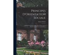 Principes D'orientation Sociale: Résumé Des Études De M. Ernest Solvay Sur Le Productivisme Et Le Comptabilisme