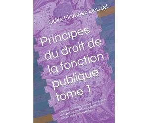 Principes du droit de la fonction publique tome 1: Manuel à l’usage des concours administratifs, de la pratique des tribunaux et des autres métiers de la fonction publique